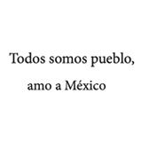Todos somos pueblo, amo a México